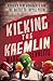 Kicking the Kremlin: Russia's New Dissidents and the Battle to Topple Putin
