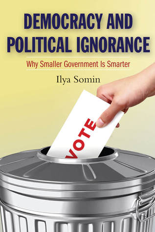 Democracy and Political Ignorance: Why Smaller Government Is Smarter (Paperback)