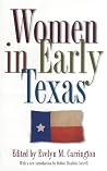 Women in Early Texas (Volume 13) (The Fred H. and Ella Mae Moore Texas History Reprint Series ; No. 13)