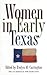 Women in Early Texas (Volume 13) (The Fred H. and Ella Mae Moore Texas History Reprint Series ; No. 13)