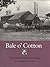 Bale o' Cotton: The Mechanical Art of Cotton Ginning (Centennial Series of the Association of Former Students, Texas A&M University)