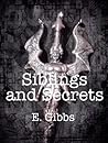 Siblings and Secrets by E. Gibbs