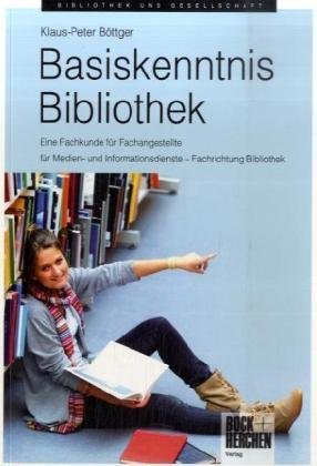 Basiskenntnis Bibliothek: Fachkunde Für Assistentinnen Und Assistenten An Bibliotheken; Die Theoretischen Und Praktischen Grundlagen Eines Bibliotheksberufes (Paperback)