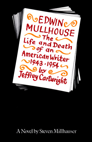 Edwin Mullhouse: The Life and Death of an American Writer 1943-1954 by Jeffrey Cartwright