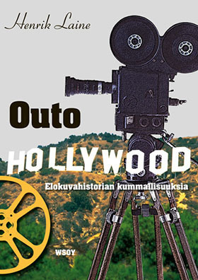 Outo Hollywood: Elokuvahistorian kummallisuuksia (Hardcover)
