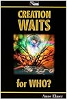 Creation Waits for Who? by Anne Elmer