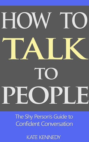 How to Talk to People: The Shy Person's Guide to Confident Conversation