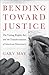Bending Towards Justice by Gary May