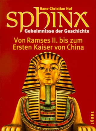 Sphinx 3. Geheimnisse der Geschichte. Von Ramses II. zum Ersten Kaiser von China.