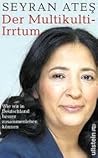 Der Multikulti-Irrtum by Seyran Ateş