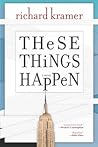 These Things Happen by Richard Kramer These Things Happen by Richard Kramer
