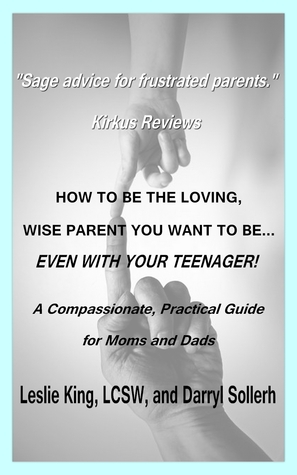 How to Be the Loving, Wise Parent You Want to Be...Even with your Teenager!
