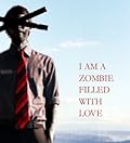 I Am a Zombie Filled With Love