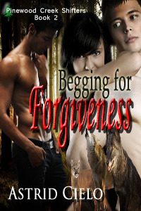 Begging for Forgiveness (Pinewood Creek Shifters, #2)