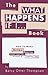 The WHAT HAPPENS IF I... Book: How To Make Action/Reaction Work For You Instead of Against You