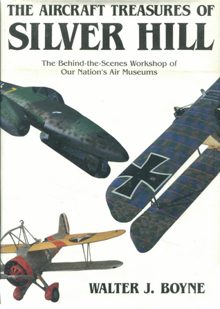 The Aircraft Treasures of Silver Hill: The Behind-The-Scenes Workshop of the National Air and Space (Hardcover)