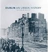 Dublin: An Urban History: The Plan of the City Dublin: An Urban History: The Plan of the City