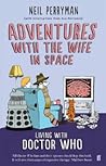 Adventures with the Wife in Space by Neil Perryman Adventures with the Wife in Space by Neil Perryman