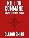Kill on Command by Slaton Smith