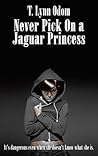 Never Pick On a Jaguar Princess by T. Lynn Odom