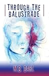 Through the Balustrade by M.B. Dahl