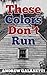 These Colors Don't Run