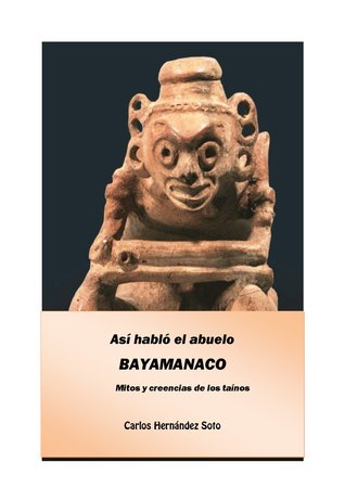 Así habló el abuelo Bayamanaco mitos y creencias de los taínos (Unknown Binding)