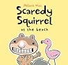 Scaredy Squirrel at the Beach by Mélanie Watt