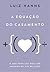A Equação do Casamento: O Que Pode (ou não) Ser Mudado na Sua Relação