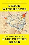 The Man with the Electrified Brain by Simon Winchester