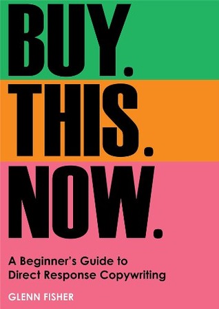 Buy This Now: A Beginner's Guide to Direct Response Copywriting