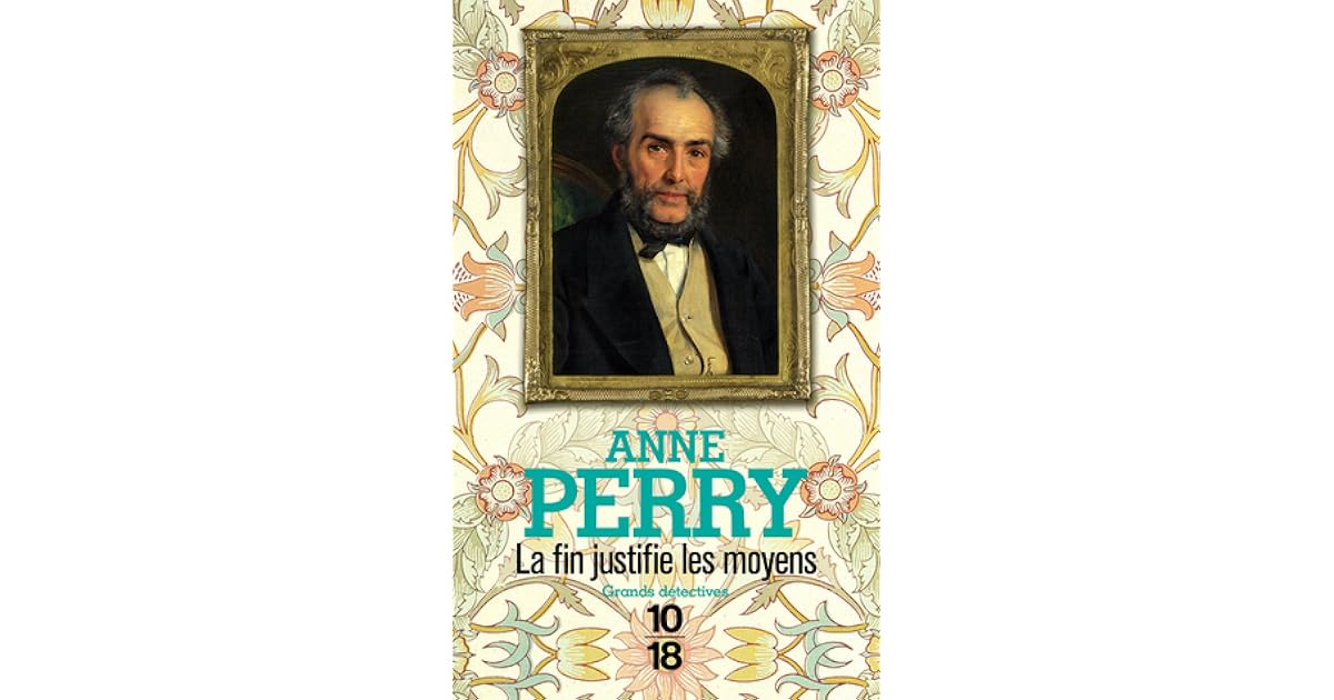 La Fin justifie les moyens by Anne Perry La Fin justifie les moyens by Anne Perry