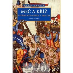 Meč a kříž - Rytířské bitvy a osudy I. 1066-1214 (Rytířské bitvy a osudy, #1)
