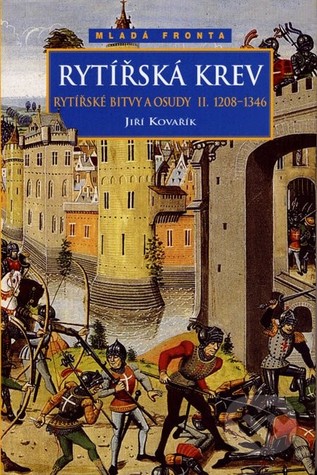 Rytířská krev - Rytířské bitvy a osudy II. 1208-1346 (Rytířské bitvy a osudy, #2)