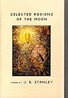 Selected Regions of the Moon by J.E. Stanley Selected Regions of the Moon by J.E. Stanley