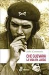 Che Guevara, La Vida En Juego (Spanish Edition)