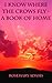 I Know Where the Crows Fly - A Book of Home