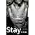 Stay...