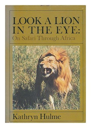 Look a Lion in the Eye: On Safari Through Africa