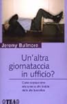 Un'altra giornataccia in ufficio? - Come sopravvivere alle ansie e alle insidie della vita lavorativa