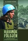 Háborúk földjén - Egy tudósítónő vallomásai a válságövezetek megrázó hétköznapjairól Háborúk földjén - Egy tudósítónő vallomásai a válságövezetek megrázó hétköznapjairól