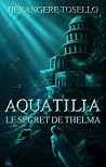 Le Secret de Thelma (Aquatilia, #1) Le Secret de Thelma (Aquatilia, #1)