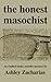 The Honest Masochist