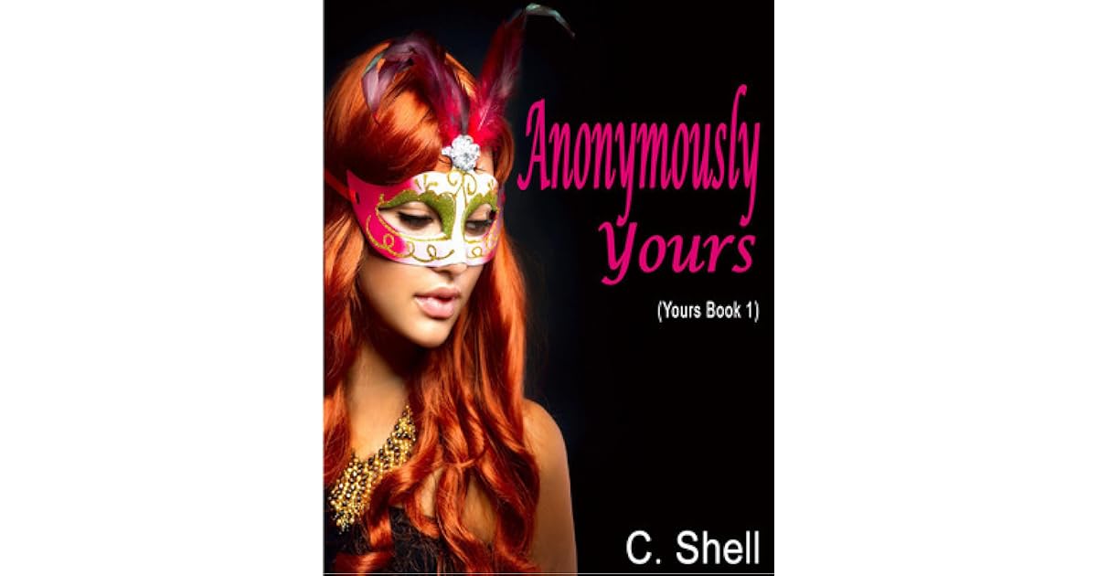 Anonymously Yours (Yours 1) by C. Shell