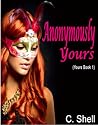 Anonymously Yours by C.  Shell