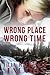 Wrong Place, Wrong Time by Tilia Klebenov Jacobs