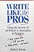 Write Like the Pros - Using the Secrets of Ad Writers and Journalists in Business