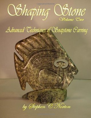 Shaping Stone Volume Two: Advanced Techniques of Soapstone Carving (Paperback)
