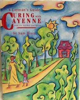 A Laymens Guide: Curing with Cayenne and its herbal partners
