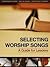 Selecting Worship Songs by Constance M. Cherry